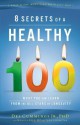 8 Secrets of a Healthy 100 - Des Cummings Jr.