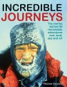 Incredible Journeys: The Stories Behind 60 Remarkable Adventures Over Land, Sea And Air - Thomas Cussans