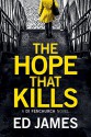 The Hope That Kills (A DI Fenchurch Novel Book 1) - Ed James