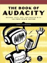 The Book of Audacity: Record, Edit, Mix, and Master with the Free Audio Editor - Carla Schroder