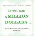 If You Had a Million Dollars . . .: Questions About Your Money and Your Life - Evelyn McFarlane, James Saywell