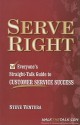 Serve Right. Everyone's Straight Talk Guide To Customer Service Success - Steve Ventura, Marelen Burgett