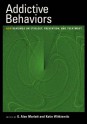 Addictive Behaviors: New Readings on Etiology, Prevention, and Treatment - G. Alan Marlatt, Katie Witkiewitz