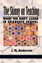 The Skinny on Teaching: What You Don't Learn in Graduate School - J. M. Anderson