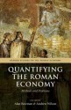 Quantifying the Roman Economy: Methods and Problems. Edited by Alan Bowman, Andrew Wilson - Alan K. Bowman