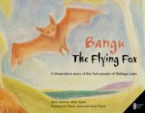 Bangu the Flying Fox: A Dreamtime Story of the Yuin People of Wallaga Lake - Jillian Taylor, Aaron Norris, Jillian Taylor