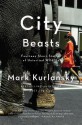 City Beasts: Fourteen Stories of Uninvited Wildlife - Mark Kurlansky