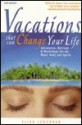 Vacations That Can Change Your Life: Adventures, Retreats, and Workshops for the Mind, Body, and Spirit - Ellen Lederman