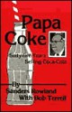 Papa Coke: Sixty-Five Years Selling Coca-Cola - Sanders Rowland, Bob Terrell