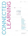 Connected Learning: An Agenda for Research and Design - Mizuko Ito, Kris Gutierrez, Sonia Livingstone, Bill Penuel, Jean Rhodes, Katie Salen, Juliet B. Schor, Julian Sefton-Green, S. Craig Watkins