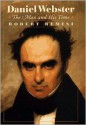 Daniel Webster: The Man and His Time - Robert V. Remini