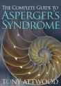 The Complete Guide to Asperger's Syndrome - Tony Attwood