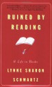 Ruined By Reading: A Life in Books - Lynne Sharon Schwartz