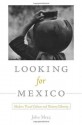 Looking for Mexico: Modern Visual Culture and National Identity - John Mraz