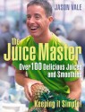 Juice Master Keeping It Simple: Over 100 Delicious Juices and Smoothies - Jason Vale