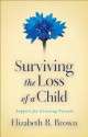 Surviving the Loss of a Child: Support for Grieving Parents - Elizabeth B. Brown