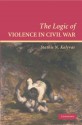 The Logic of Violence in Civil War (Cambridge Studies in Comparative Politics) - Stathis N. Kalyvas