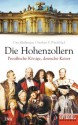 Die Hohenzollern: Preußische Könige, deutsche Kaiser - Ein SPIEGEL-Buch (German Edition) - Uwe Klußmann, Norbert F. Pötzl