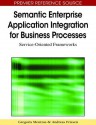 Semantic Enterprise Application Integration for Business Processes: Service-Oriented Frameworks - Gregoris Mentzas, Gregoris Mentzas