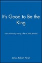 It's Good to Be the King: The Seriously Funny Life of Mel Brooks - James Robert Parish