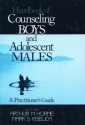 Handbook of Counseling Boys and Adolescent Males: A Practitioner's Guide - Arthur M. Horne, Mark S. Kiselica