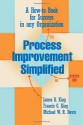 Process Improvement Simplified: A How-to-Book for Success in any Organization - James B. King, Francis G. King, Michael W. R. Davis