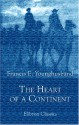 The Heart of a Continent: A Narrative of Travels in Manchuria, Across the Gobi Desert, Through the Himalayas, the Pamirs, and Chitral, 1884-1894 - Francis Younghusband