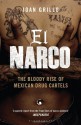 El Narco: The Bloody Rise of Mexican Drug Cartels. Ioan Grillo - Ioan Grillo