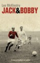 Jack and Bobby: A Story of Brothers in Conflict - Leo McKinstry