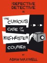 The Defective Detective : The Curious Case of the Kilchester Courier - Adam Maxwell