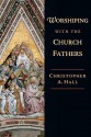 Worshiping with the Church Fathers - Christopher A. Hall