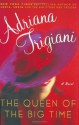 The Queen of the Big Time: A Novel (Trigiani, Adriana) - Adriana Trigiani