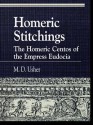 Homeric Stitchings: The Homeric Centos of the Empress Eudocia - M D Usher