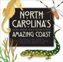 North Carolina's Amazing Coast: Natural Wonders from Alligators to Zoeas - David Bryant, George D. Davidson, Terri Kirby Hathaway, Kathleen Angione, Charlotte Ingram