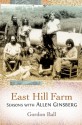 East Hill Farm: Seasons with Allen Ginsberg - Gordon Ball