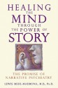 Healing the Mind Through the Power of Story: The Promise of Narrative Psychiatry - Lewis Mehl-Madrona