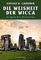 Die Weisheit der Wicca - Das legendäre Buch "Witchcraft Today" (German Edition) - Gerald B. Gardner, Philip Heselton