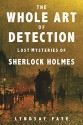 The Whole Art of Detection: Lost Mysteries of Sherlock Holmes - Lyndsay Faye