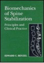 Biomechanics of Spine Stabilization: Principles and Clinical Practice - Edward C. Benzel