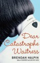 Dear Catastrophe Waitress - Brendan Halpin