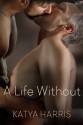 A Life Without - Katya Harris