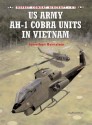 US Army AH-1 Cobra Units in Vietnam - Jonathan Bernstein, Tony Holmes, Jim Laurier