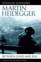 Martin Heidegger: Between Good and Evil - Rüdiger Safranski