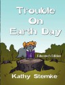 Trouble on Earthday - Kathy Stemke