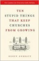 Ten Stupid Things That Keep Churches from Growing: How Leaders Can Overcome Costly Mistakes - Geoff Surratt