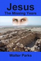 Jesus the Missing Years - Walter Parks