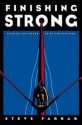 Finishing Strong: Finding the Power to Go the Distance - Steve Farrar