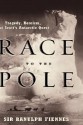 Race to the Pole: Tragedy, Heroism, and Scott's Antarctic Quest - Ranulph Fiennes