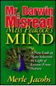 Mr. Darwin Misread Miss Peacock's Mind: A New Look at Mate Selection in Light of Lessons from Nature - Merle E. Jacobs, Janice Phelps