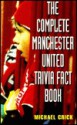 The Complete Manchester United Trivia Fact Book - Michael Crick